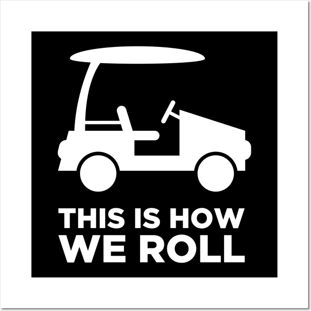 This Is How We Roll | Golf Cart Wall Art by Wizardmode